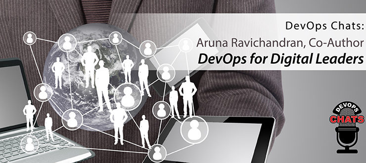 DevOps Chat: Aruna Ravichandran, Co-Author, DevOps for Digital Leaders