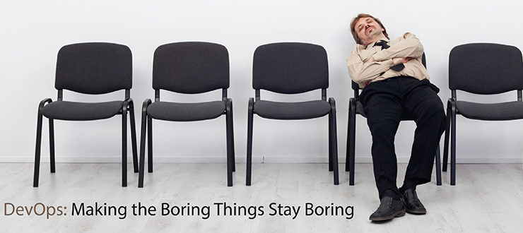 DevOps: Making the Boring Things Stay Boring