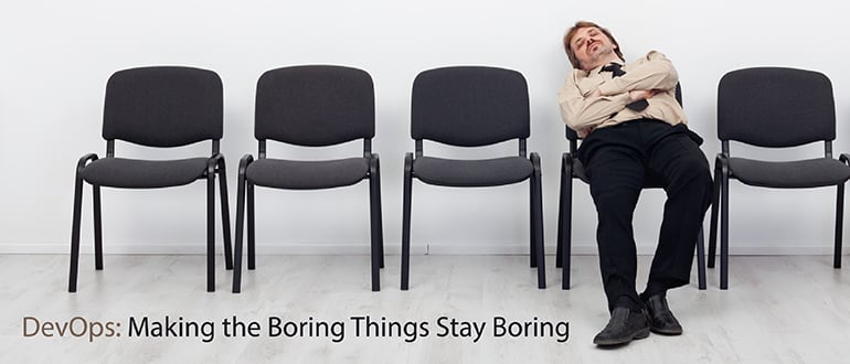 DevOps: Making the Boring Things Stay Boring