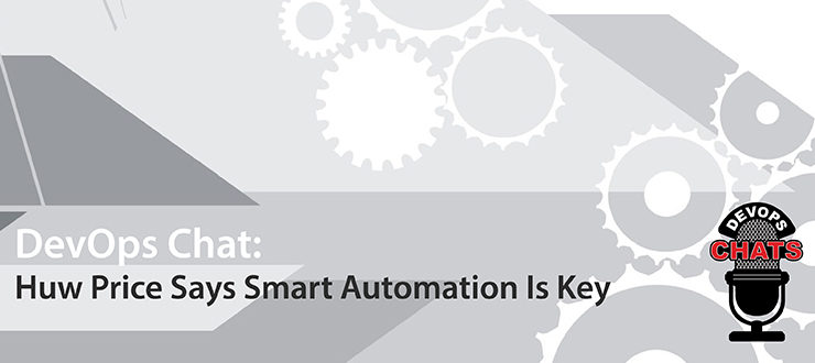 DevOps Chat: Huw Price, Smart Automation Is Key