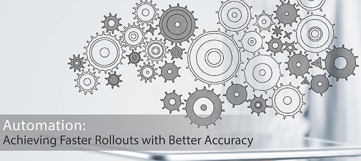 Automation: Achieving Faster Rollouts with Better Accuracy