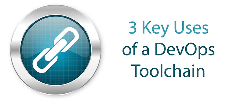 3 Key Uses of a DevOps Toolchain