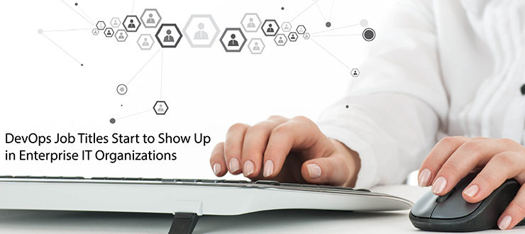 DevOps Job Titles Emerging in Enterprise IT Organizations
