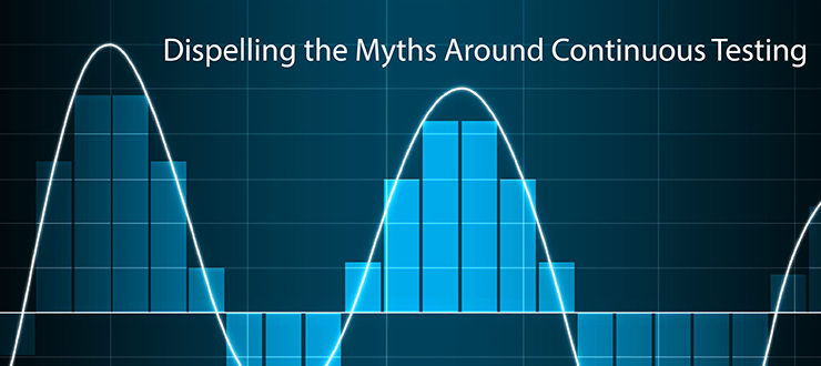 Dispelling the Myths Around Continuous Testing
