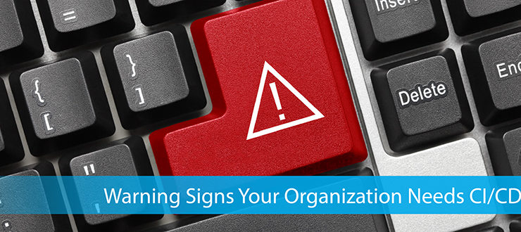 Warning Signs Your Organization Needs CI/CD