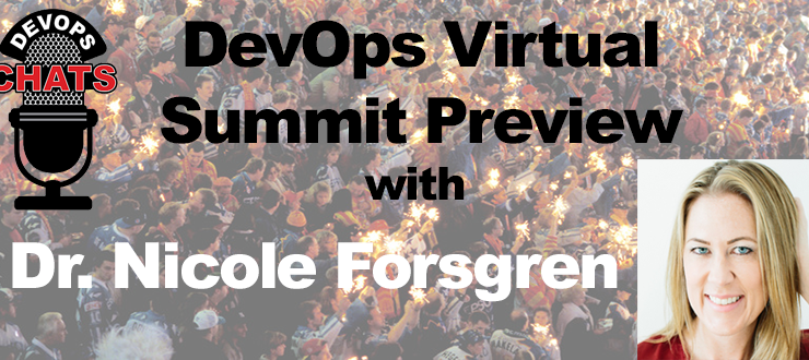 DevOps Chat: DevOps Virtual Summit Preview w/ Dr. Nicole Forsgren, DORA