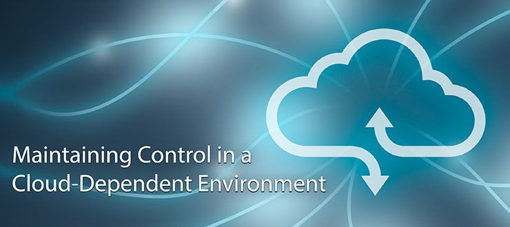 Maintaining Control in a Cloud-Dependent Environment
