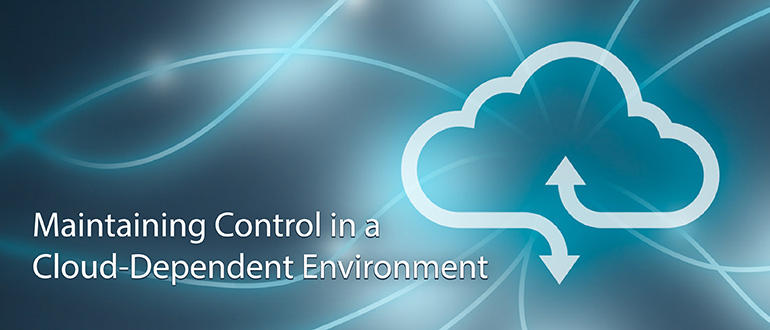 Maintaining Control in a Cloud-Dependent Environment