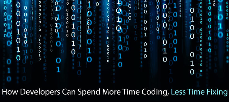 How Developers Can Spend More Time Coding, Less Time Fixing