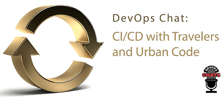 DevOps Chat: CI/CD with Travelers and Urban Code