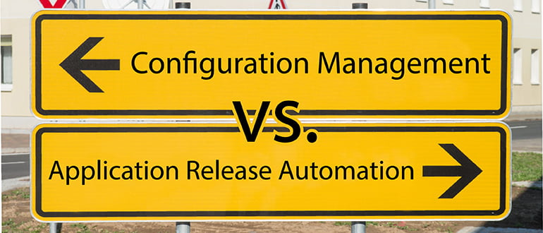 Configuration Management vs. Application Release Automation