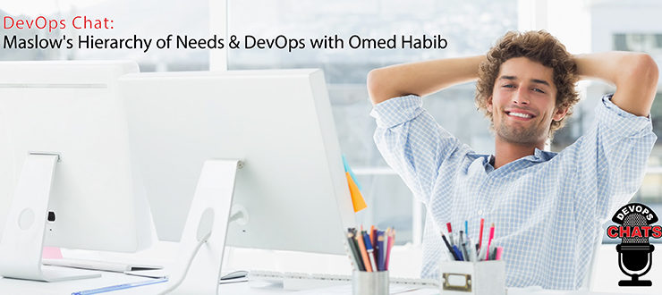 DevOps Chat: Maslow's Hierarchy of Needs & DevOps with Omed Habib