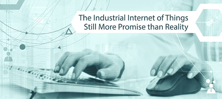 The Industrial Internet of Things Still More Promise Than Reality