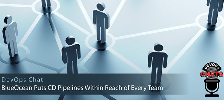 DevOps Chat: BlueOcean Puts CD Pipelines Within Reach of Every Team