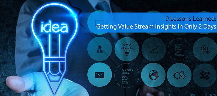 9 Lessons Learned: Getting Value Stream Insights in Only 2 Days