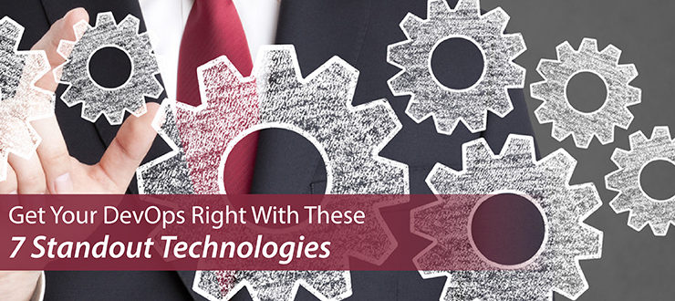 Get Your DevOps Right With These 7 Technologies