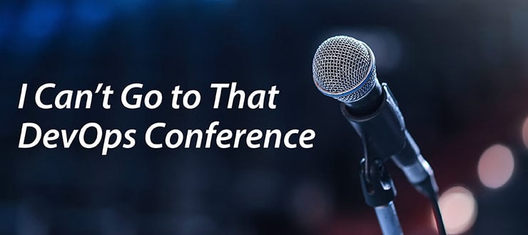 I Can’t Go to That DevOps Conference