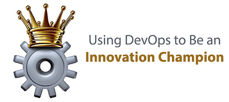 Using DevOps to Be an Innovation Champion