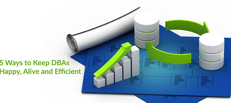 5 Ways to Keep DBAs Happy, Alive and Efficient