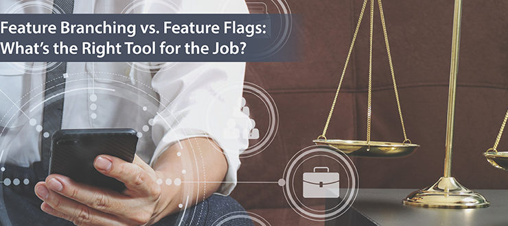 Feature Branching vs. Feature Flags: What’s the Right Tool for the Job?