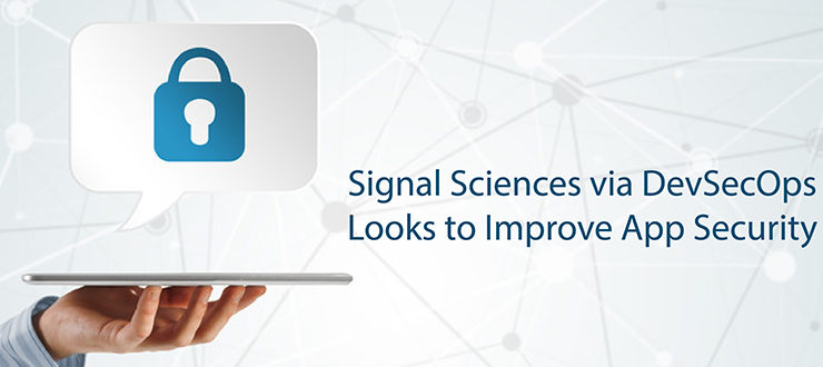 Signal Sciences Looks to DevSecOps to Improve App Security