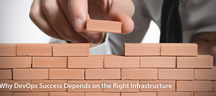 Why DevOps Success Depends on the Right Infrastructure