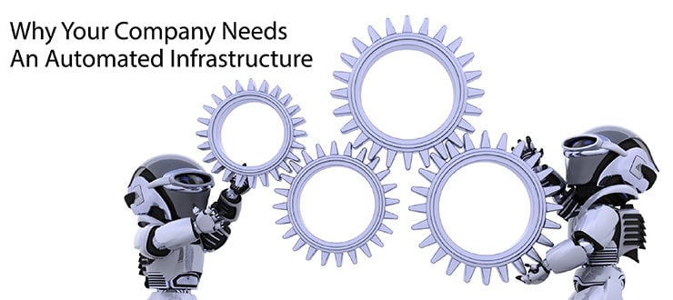 Why Your Company Needs An Automated Infrastructure