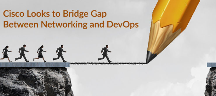 Cisco Looks to Bridge Gap Between Networking and DevOps