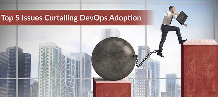 Top 5 Issues Curtailing DevOps Adoption