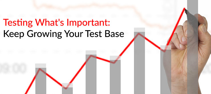 Testing What's Important: Keep Growing Your Test Base