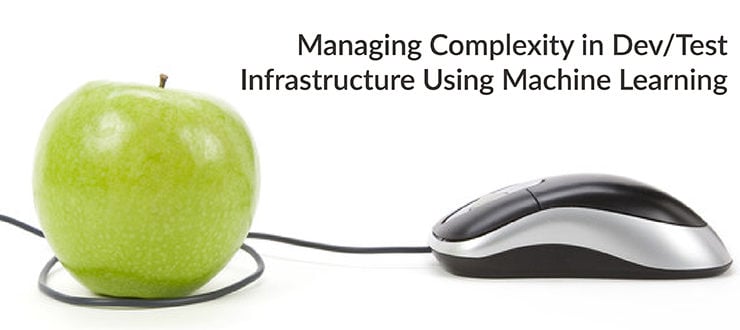 Managing Complexity in Dev/Test Infrastructure Using Machine Learning