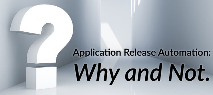 Application Release Automation: Why and Not