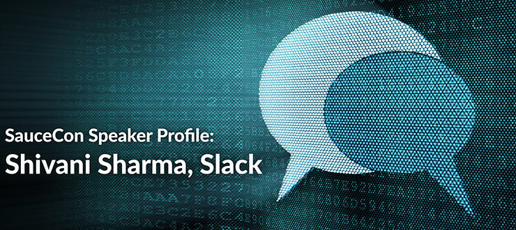 SauceCon Speaker Profile: Shivani Sharma, Slack