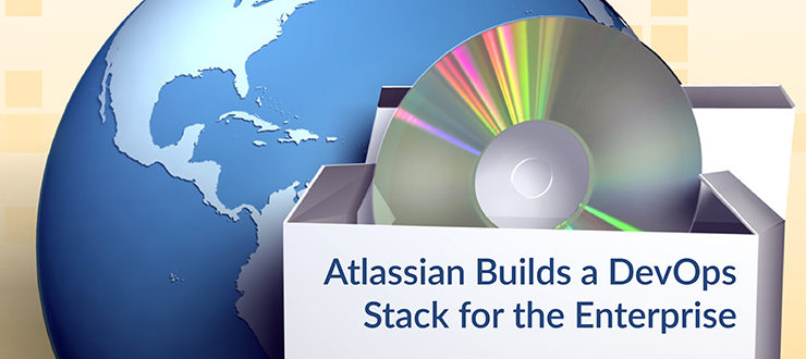 Atlassian Builds a DevOps Stack for the Enterprise