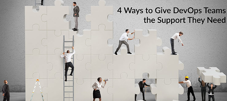 4 Ways to Give DevOps Teams the Support They Need