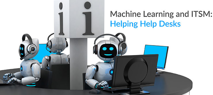 Machine Learning and ITSM: Helping Help Desks