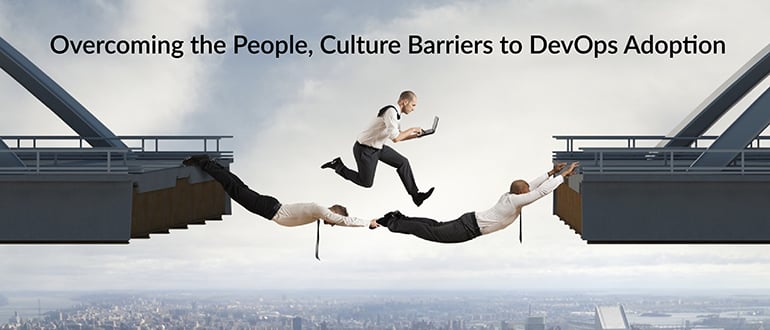 Overcoming the People, Culture Barriers to DevOps Adoption