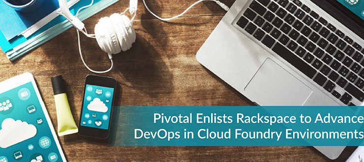 Pivotal Enlists Rackspace to Advance DevOps in Cloud Foundry Environments