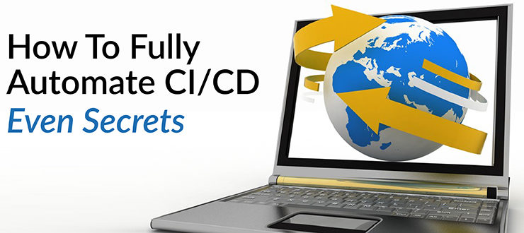 How To Fully Automate CI/CD - Even Secrets