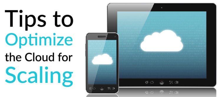 Tips to Optimize the Cloud for Scaling