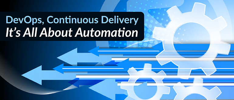 DevOps, Continuous Delivery – It’s All About Automation