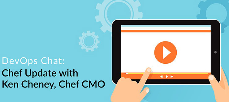 DevOps Chat: Chef Update with Ken Cheney, Chef CMO