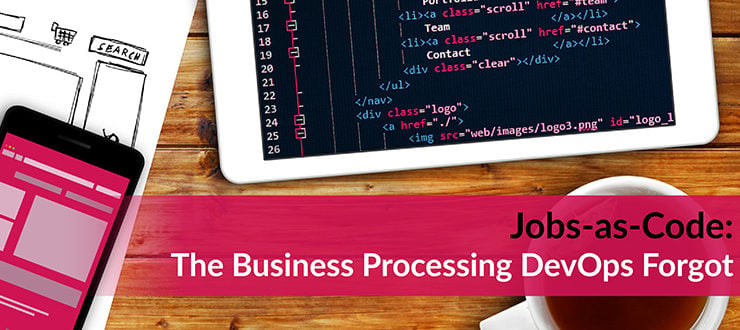 Jobs-as-Code: The Business Processing DevOps Forgot