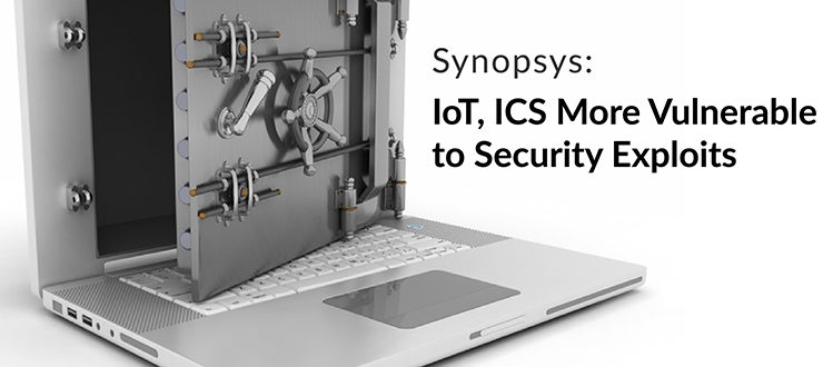 Synopsys: IoT, ICS More Vulnerable to Security Exploits