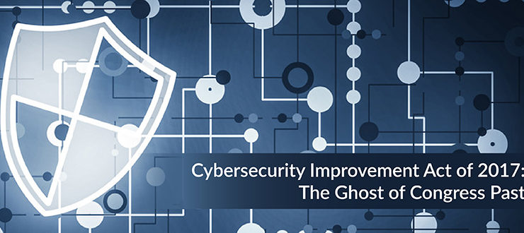 Cybersecurity Improvement Act of 2017:  The Ghost of Congress Past