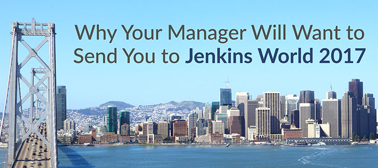 Why Your Manager Will Want to Send You to Jenkins World 2017