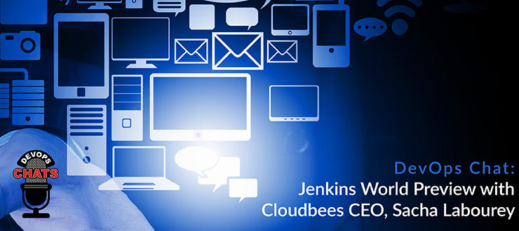 DevOps Chat: Jenkins World Preview with Cloudbees CEO, Sacha Labourey