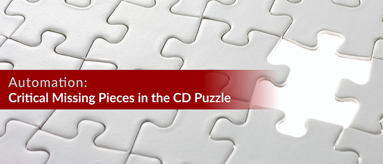 Automation: Critical Missing Pieces in the CD Puzzle