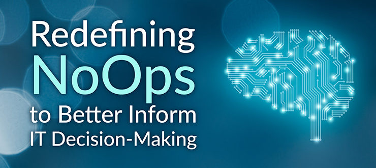 Redefining NoOps to Better Inform IT Decision-Making