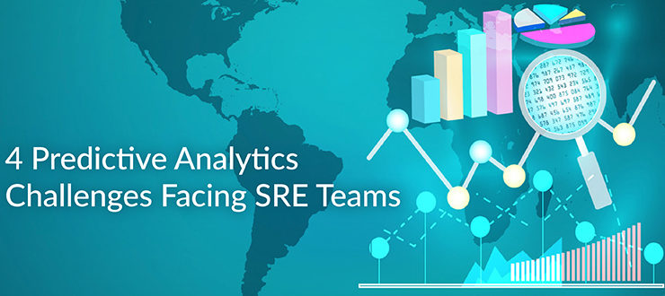 4 Predictive Analytics Challenges Facing SRE Teams
